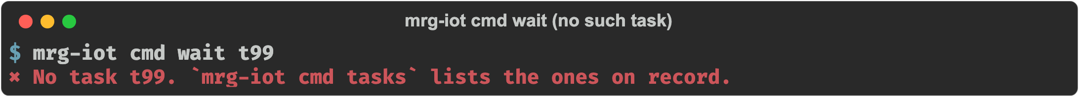 mrg-iot cmd wait t99 printing 'No task t99. mrg-iot cmd tasks lists the ones on record.'