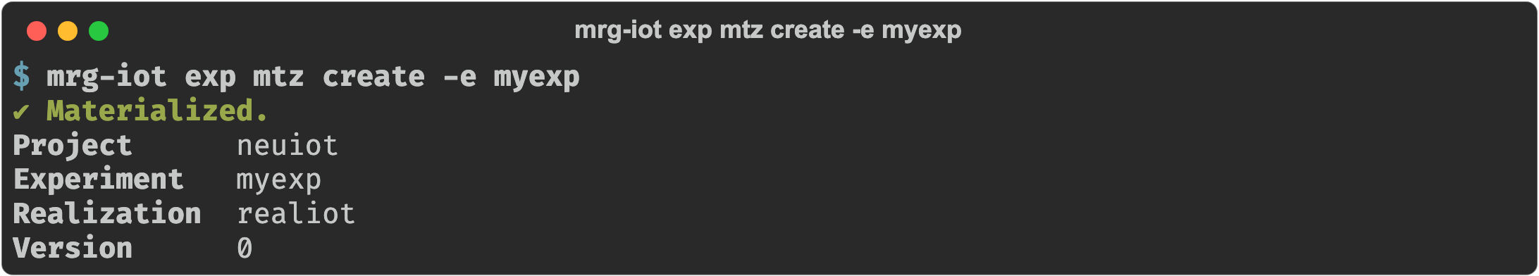 mrg-iot exp mtz create -e myexp reporting the project, experiment, realization, and version it materialized