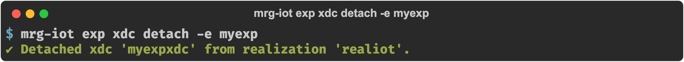 mrg-iot exp xdc detach -e myexp confirming the XDC was detached from the realization